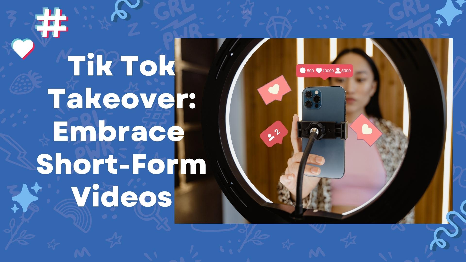 TikTok Is Taking Over: Embrace Short-Form Video Content - NU Media